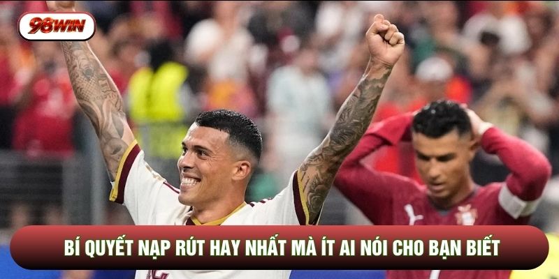 Bí quyết nạp rút hay nhất mà ít ai nói cho bạn biết