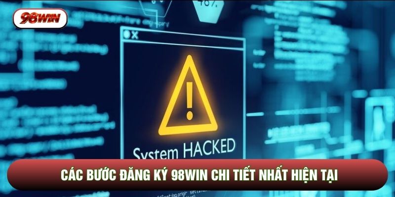 Các bước đăng ký 98WIN chi tiết nhất hiện tại