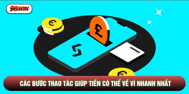 Các bước thao tác giúp tiền có thể về ví nhanh nhất