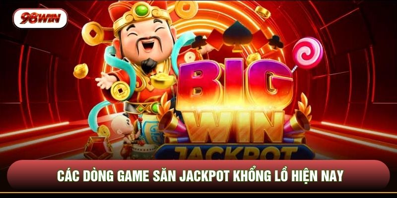 Các dòng game săn jackpot khổng lồ hiện nay