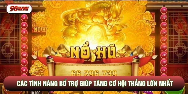 Các tính năng bổ trợ giúp tăng cơ hội thắng lớn nhất