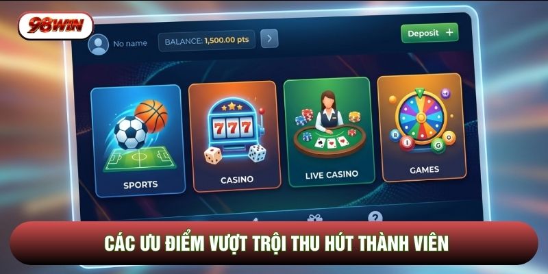 Các ưu điểm vượt trội thu hút thành viên