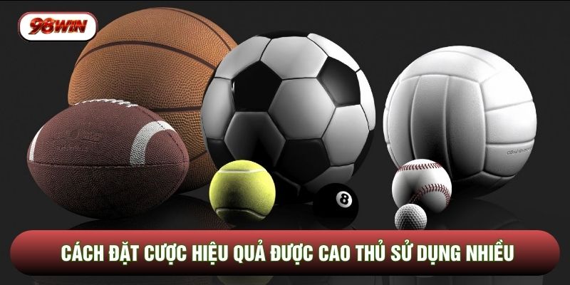 Cách đặt cược hiệu quả được cao thủ sử dụng nhiều