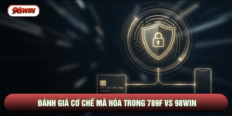 Đánh giá cơ chế mã hóa trong 789F vs 98WIN