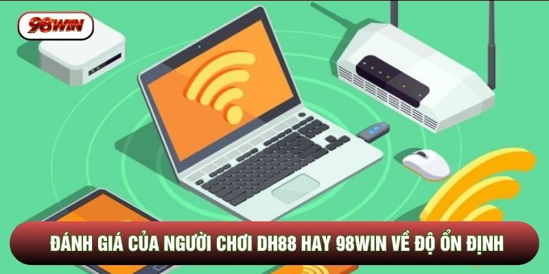 Đánh giá của người chơi DH88 hay 98WIN về độ ổn định