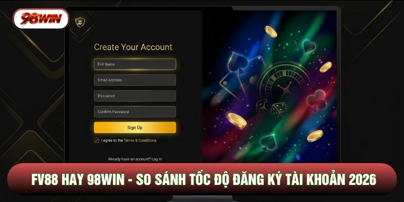 FV88 Hay 98WIN - So Sánh Tốc Độ Đăng Ký Tài Khoản 2026