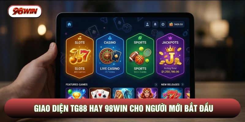 Giao diện TG88 hay 98WIN cho người mới bắt đầu