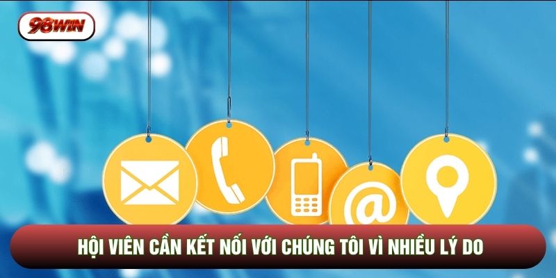 Hội viên cần kết nối với chúng tôi vì nhiều lý do