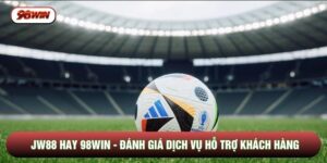 JW88 Hay 98WIN - Đánh Giá Dịch Vụ Hỗ Trợ Khách Hàng