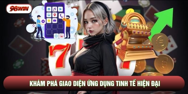 Khám phá giao diện ứng dụng tinh tế hiện đại