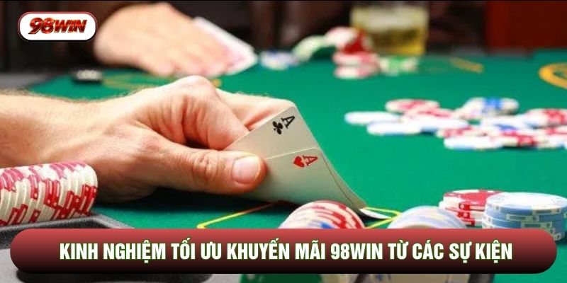 Kinh nghiệm tối ưu khuyến mãi 98WIN từ các sự kiện