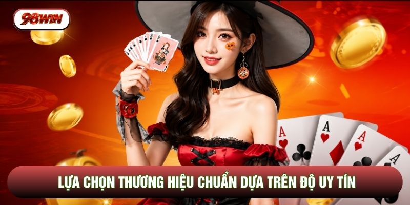 Lựa chọn thương hiệu chuẩn dựa trên độ uy tín