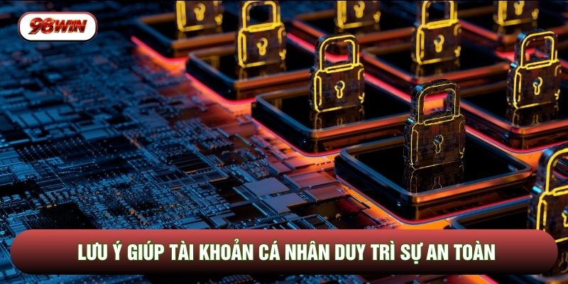 Lưu ý giúp tài khoản cá nhân duy trì sự an toàn