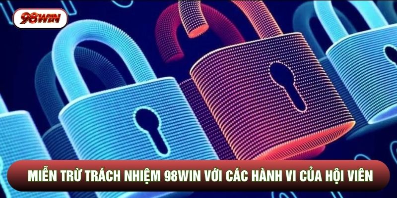 Miễn trừ trách nhiệm 98WIN với các hành vi của hội viên