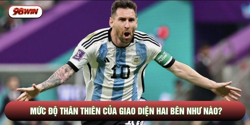 Mức độ thân thiên của giao diện hai bên như nào?