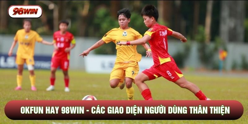 OKFUN Hay 98WIN - Các Giao Diện Người Dùng Thân Thiện