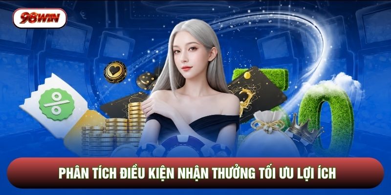 Phân tích điều kiện nhận thưởng tối ưu lợi ích
