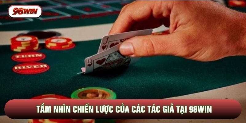 Tầm nhìn chiến lược của các tác giả tại 98WIN