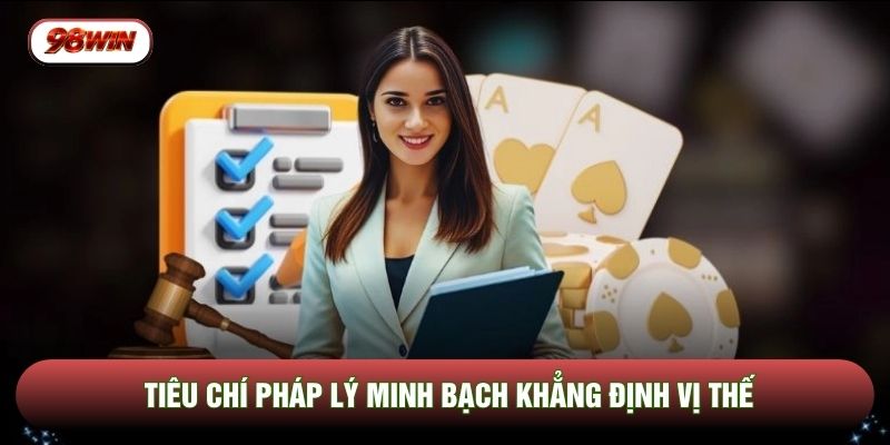 Tiêu chí pháp lý minh bạch khẳng định vị thế