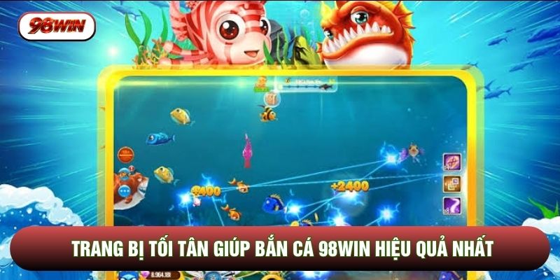 Trang bị tối tân giúp bắn cá 98WIN hiệu quả nhất Trang bị tối tân giúp bắn cá 98WIN hiệu quả nhất