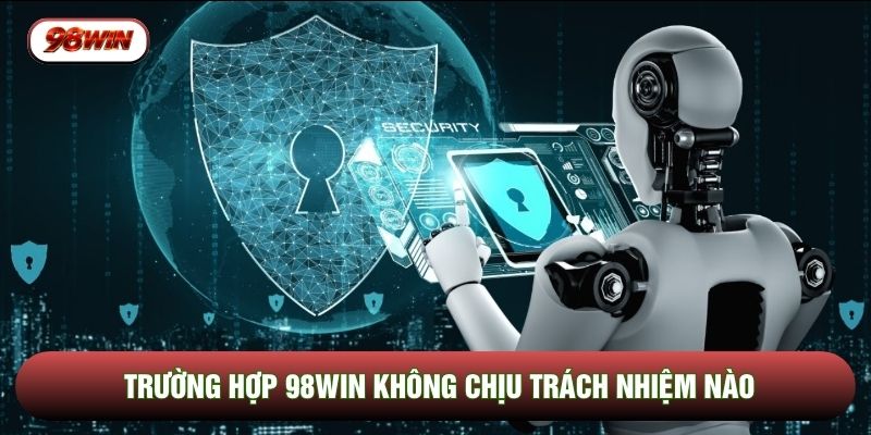 Trường hợp 98WIN không chịu trách nhiệm nào