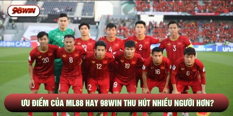 Ưu điểm của ML88 hay 98WIN thu hút nhiều người hơn?