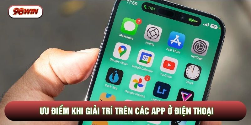 Ưu điểm khi giải trí trên các app ở điện thoại